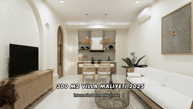 300 M2 Villa Maliyeti 2025
