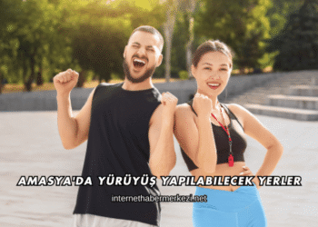 Amasya'da Yürüyüş Yapılabilecek Yerler