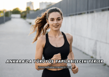Ankara'da Yürüyüş Yapılabilecek Yerler