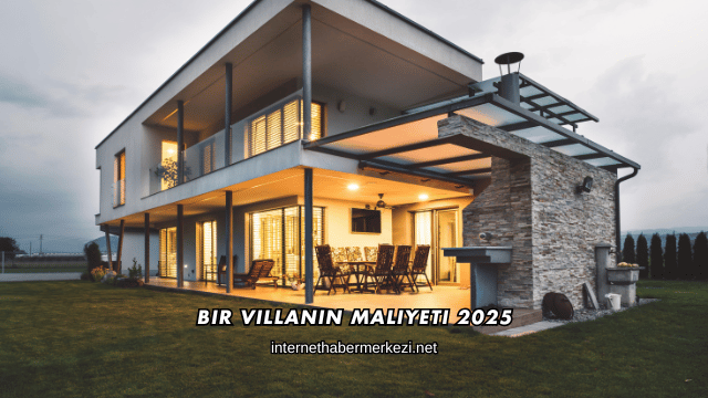 Bir Villanın Maliyeti 2025