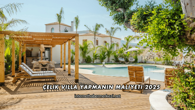Çelik Villa Yapmanın Maliyeti 2025