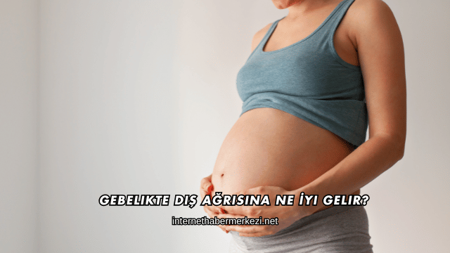 Gebelikte Diş Ağrısına Ne İyi Gelir?