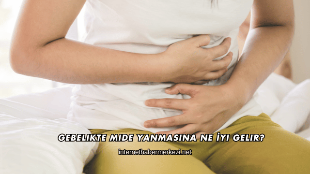 Gebelikte Mide Yanmasına Ne İyi Gelir?
