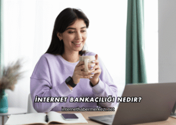 İnternet Bankacılığı Nedir?