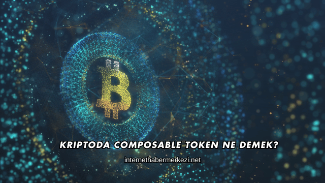 Kriptoda Composable Token Ne Demek?