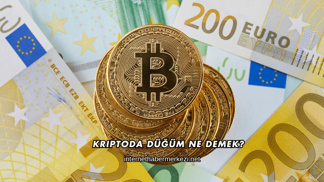 Kriptoda Düğüm Ne Demek?