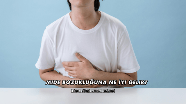 Mide Bozukluğuna Ne İyi Gelir?