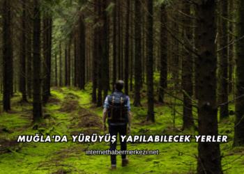 Muğla'da Yürüyüş Yapılabilecek Yerler