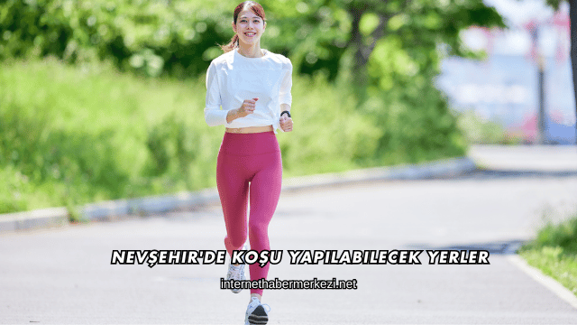 Nevşehir'de Koşu Yapılabilecek Yerler