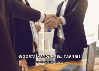 Sigorta Kaydı Nasıl Yapılır?