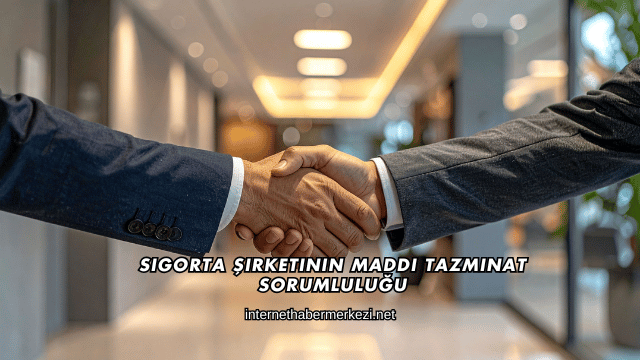 Sigorta Şirketinin Maddi Tazminat Sorumluluğu
