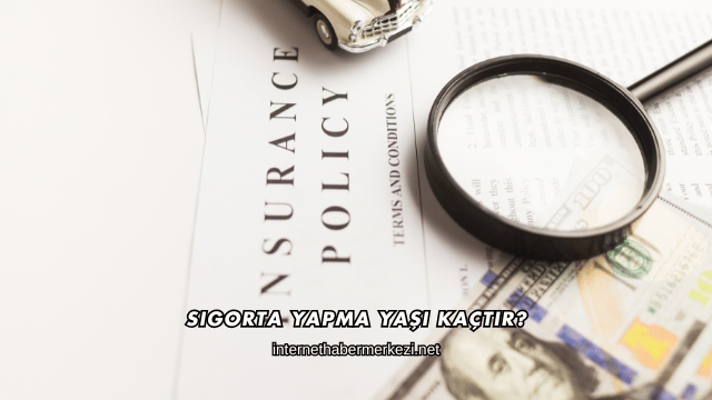 Sigorta Yapma Yaşı Kaçtır?