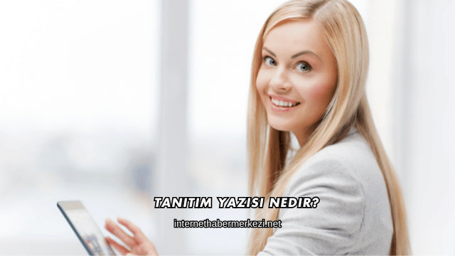 Tanıtım Yazısı Nedir?