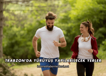 Trabzon'da Yürüyüş Yapılabilecek Yerler