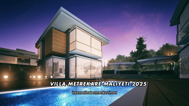 Villa Metrekare Maliyeti 2025