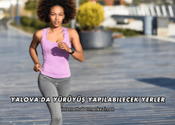 Yalova'da Yürüyüş Yapılabilecek Yerler