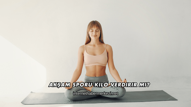 Akşam Sporu Kilo Verdirir mi?