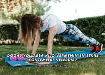 Doğal Yollarla Kilo Vermenin En Etkili Yöntemleri Nelerdir?