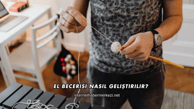 El Becerisi Nasıl Geliştirilir?