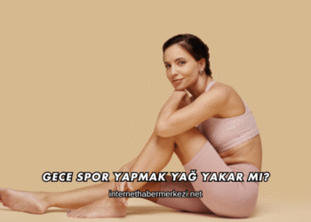 Gece Spor Yapmak Yağ Yakar mı?