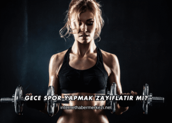 Gece Spor Yapmak Zayıflatır mı?
