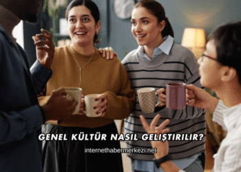 Genel Kültür Nasıl Geliştirilir?