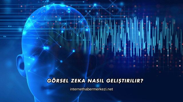 Görsel Zeka Nasıl Geliştirilir?