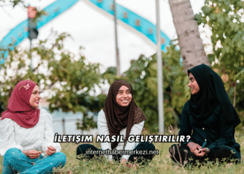 İletişim Nasıl Geliştirilir?