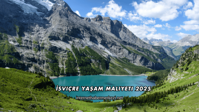 İsviçre Yaşam Maliyeti 2025