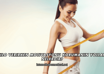 Kilo Verirken Motivasyonu Korumanın Yolları Nelerdir
