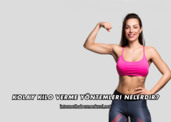 Kolay Kilo Verme Yöntemleri Nelerdir?