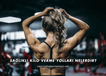 Sağlıklı Kilo Verme Yolları Nelerdir?