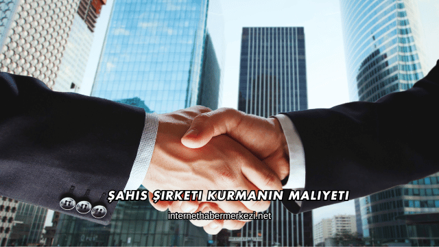 Şahıs Şirketi Kurmanın Maliyeti