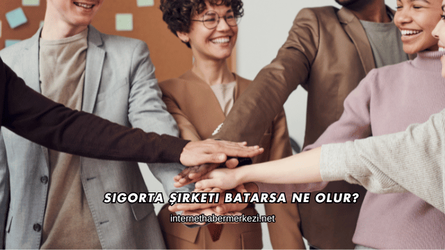 Sigorta Şirketi Batarsa Ne Olur?