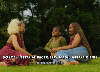 Sosyal İletişim Becerileri Nasıl Geliştirilir?