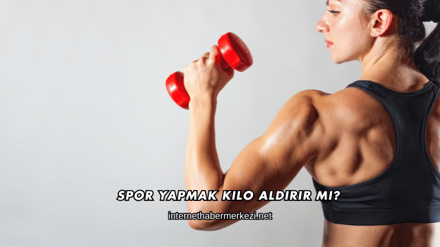Spor Yapmak Kilo Aldırır mı?