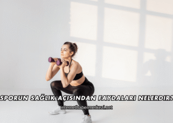 Sporun Sağlık Açısından Faydaları Nelerdir?